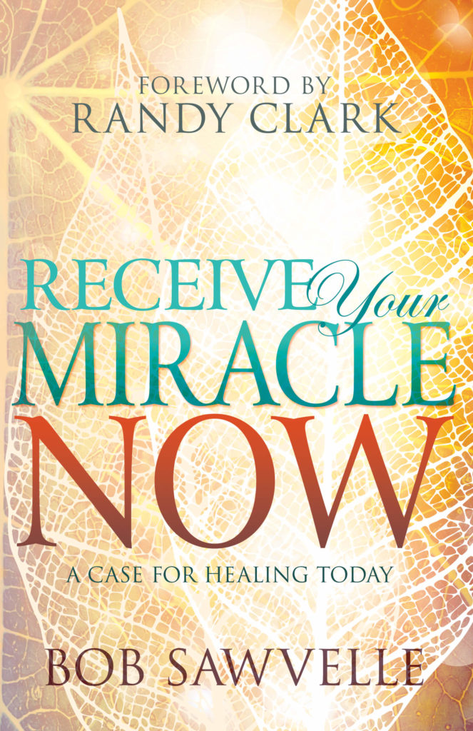 Receive Your Miracle Now - A Case For Healing Today by Dr. Bob Sawvelle